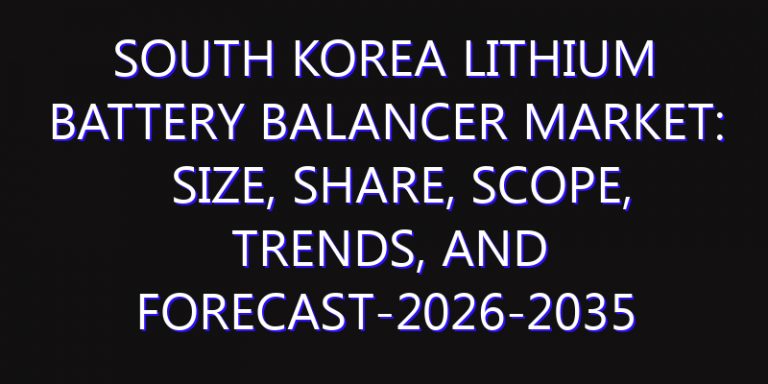 South Korea Lithium Battery Balancer Market: Size, Share, Scope, Trends, and Forecast-2026-2035