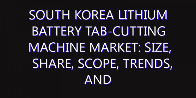 South Korea Lithium Battery Tab-cutting Machine Market: Size, Share, Scope, Trends, and Forecast-2026-2035