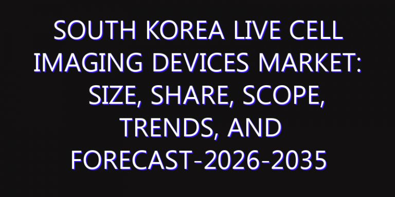South Korea Live Cell Imaging Devices Market: Size, Share, Scope, Trends, and Forecast-2026-2035