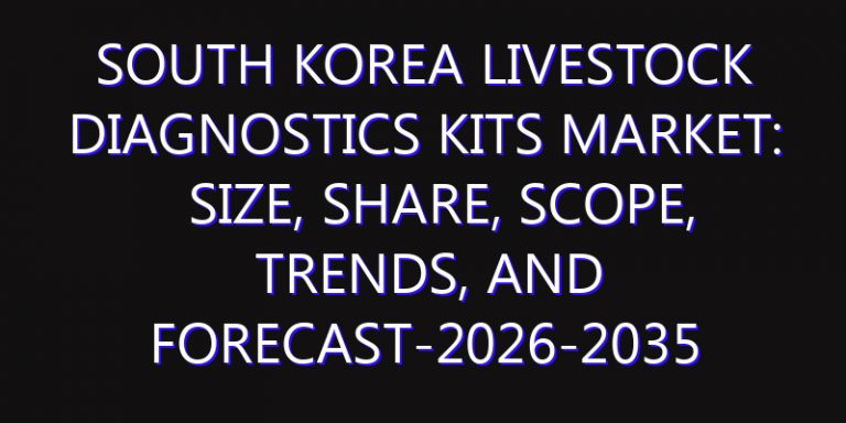South Korea Livestock Diagnostics Kits Market: Size, Share, Scope, Trends, and Forecast-2026-2035