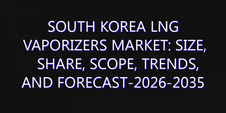 South Korea LNG Vaporizers Market: Size, Share, Scope, Trends, and Forecast-2026-2035