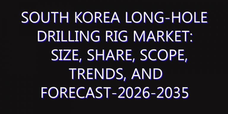 South Korea Long-hole Drilling Rig Market: Size, Share, Scope, Trends, and Forecast-2026-2035