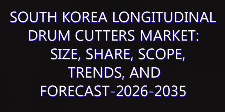 South Korea Longitudinal Drum Cutters Market: Size, Share, Scope, Trends, and Forecast-2026-2035