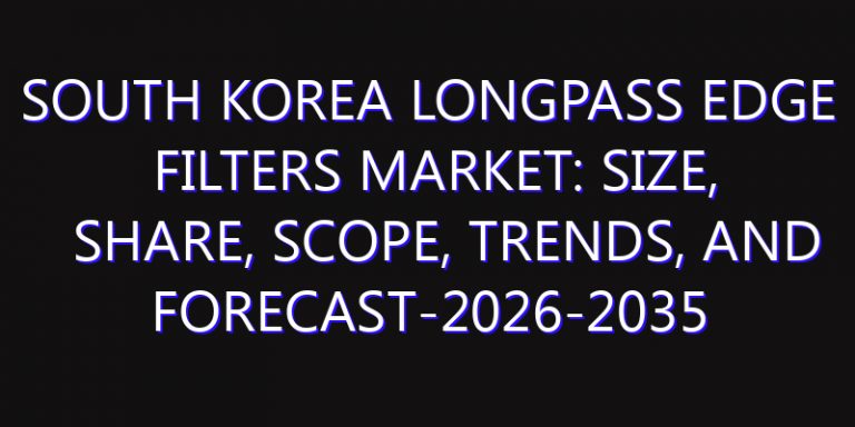 South Korea Longpass Edge Filters Market: Size, Share, Scope, Trends, and Forecast-2026-2035