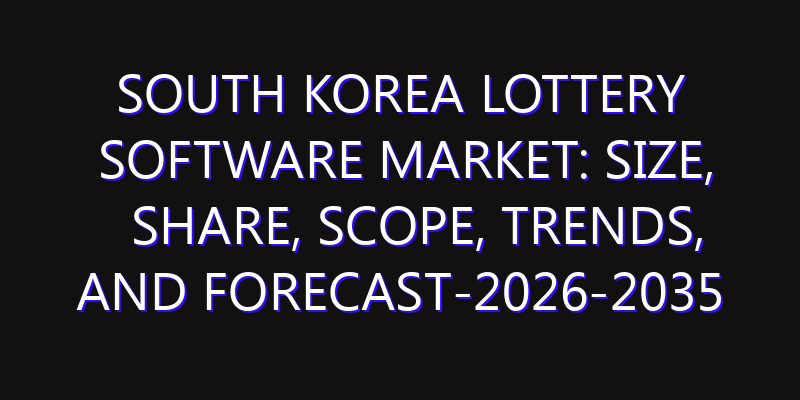 South Korea Lottery Software Market: Size, Share, Scope, Trends, and Forecast-2026-2035