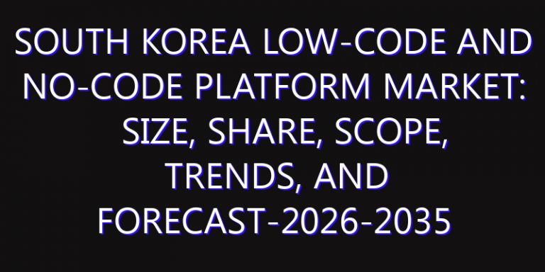 South Korea Low-code and No-code Platform Market: Size, Share, Scope, Trends, and Forecast-2026-2035