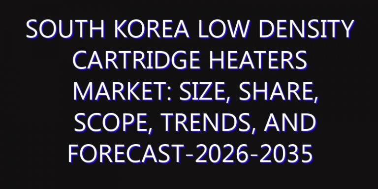 South Korea Low Density Cartridge Heaters Market: Size, Share, Scope, Trends, and Forecast-2026-2035