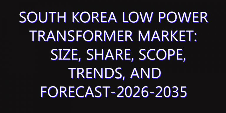 South Korea Low Power Transformer Market: Size, Share, Scope, Trends, and Forecast-2026-2035
