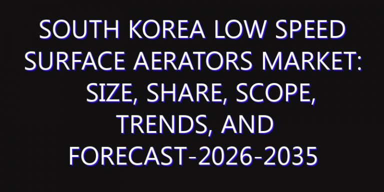 South Korea Low Speed Surface Aerators Market: Size, Share, Scope, Trends, and Forecast-2026-2035