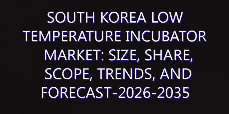 South Korea Low Temperature Incubator Market: Size, Share, Scope, Trends, and Forecast-2026-2035