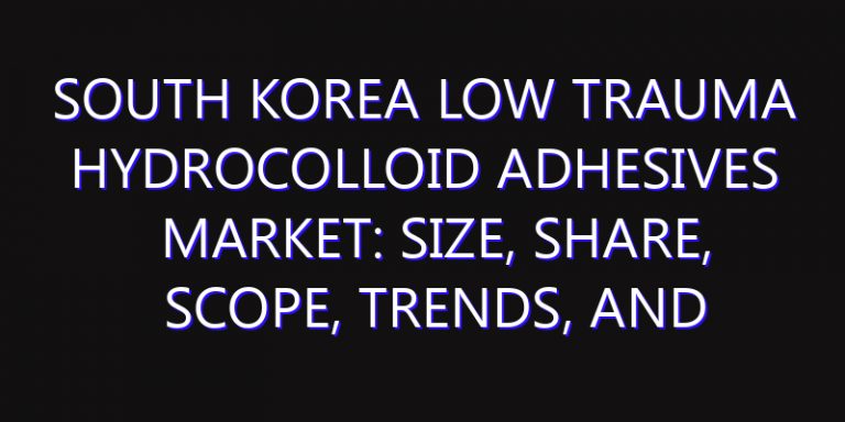 South Korea Low Trauma Hydrocolloid Adhesives Market: Size, Share, Scope, Trends, and Forecast-2026-2035