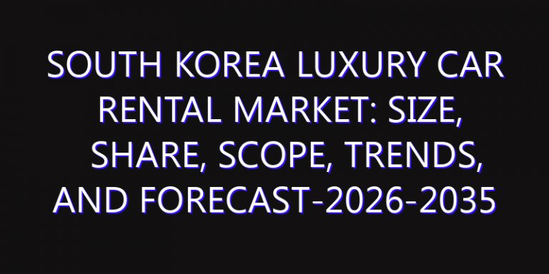 South Korea Luxury Car Rental Market: Size, Share, Scope, Trends, and Forecast-2026-2035