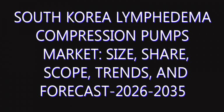 South Korea Lymphedema Compression Pumps Market: Size, Share, Scope, Trends, and Forecast-2026-2035