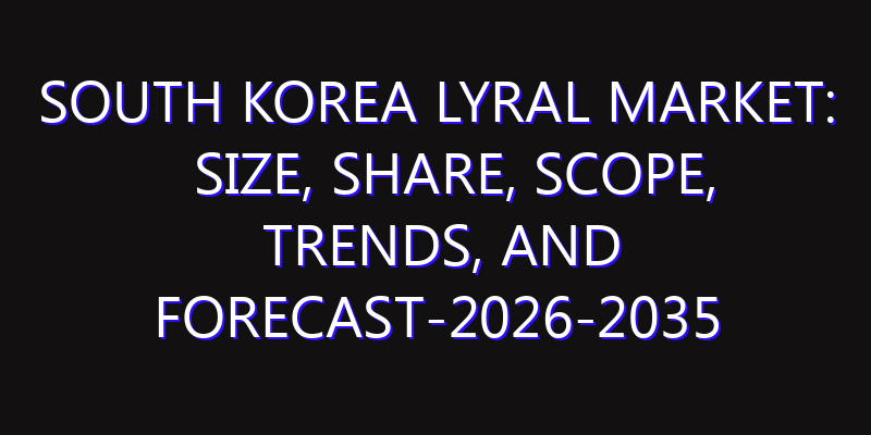 South Korea Lyral Market: Size, Share, Scope, Trends, and Forecast-2026-2035