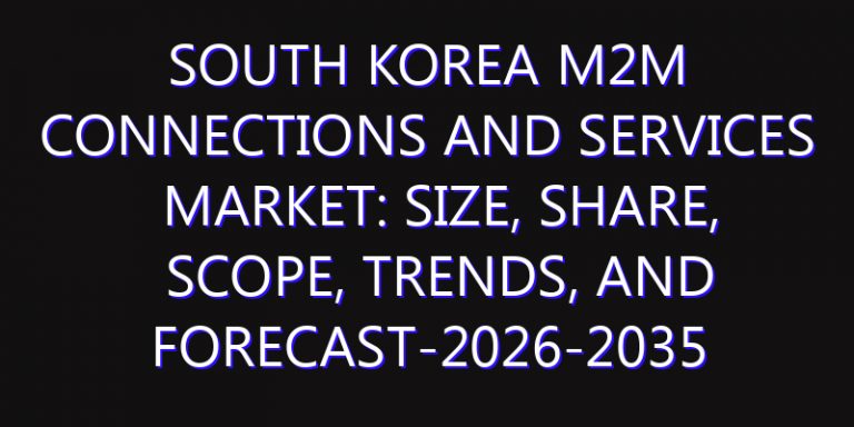 South Korea M2M Connections and Services Market: Size, Share, Scope, Trends, and Forecast-2026-2035