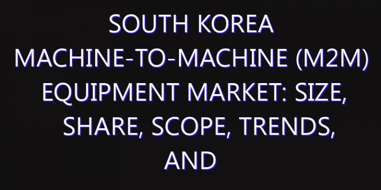 South Korea Machine-to-Machine (M2M) Equipment Market: Size, Share, Scope, Trends, and Forecast-2026-2035