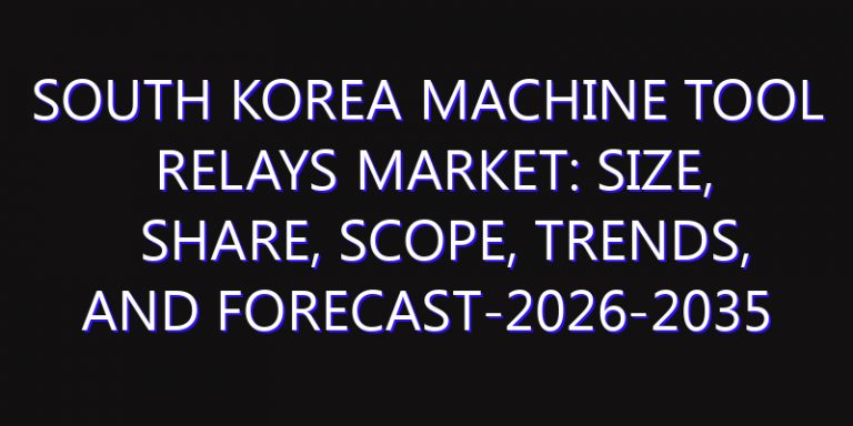 South Korea Machine Tool Relays Market: Size, Share, Scope, Trends, and Forecast-2026-2035