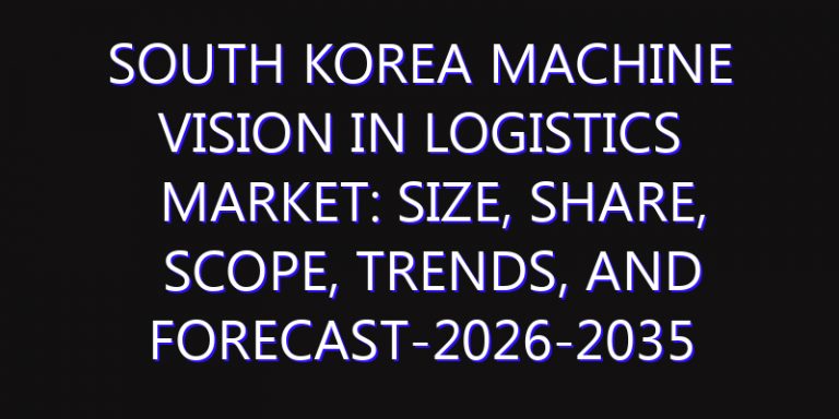 South Korea Machine Vision in Logistics Market: Size, Share, Scope, Trends, and Forecast-2026-2035