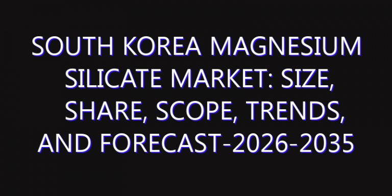South Korea Magnesium Silicate Market: Size, Share, Scope, Trends, and Forecast-2026-2035