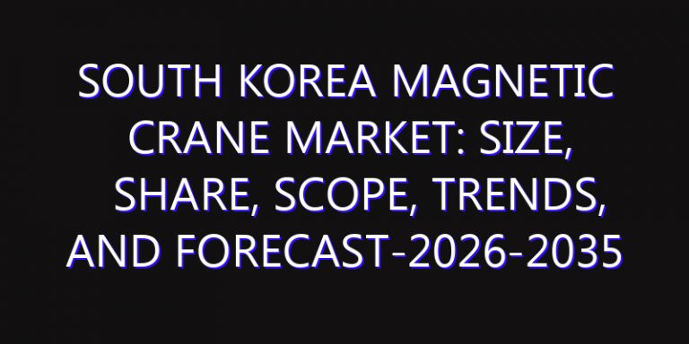 South Korea Magnetic Crane Market: Size, Share, Scope, Trends, and Forecast-2026-2035