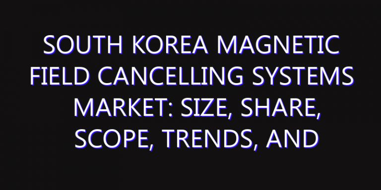 South Korea Magnetic Field Cancelling Systems Market: Size, Share, Scope, Trends, and Forecast-2026-2035