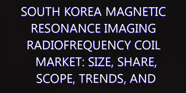 South Korea Magnetic Resonance Imaging Radiofrequency Coil Market: Size, Share, Scope, Trends, and Forecast-2026-2035