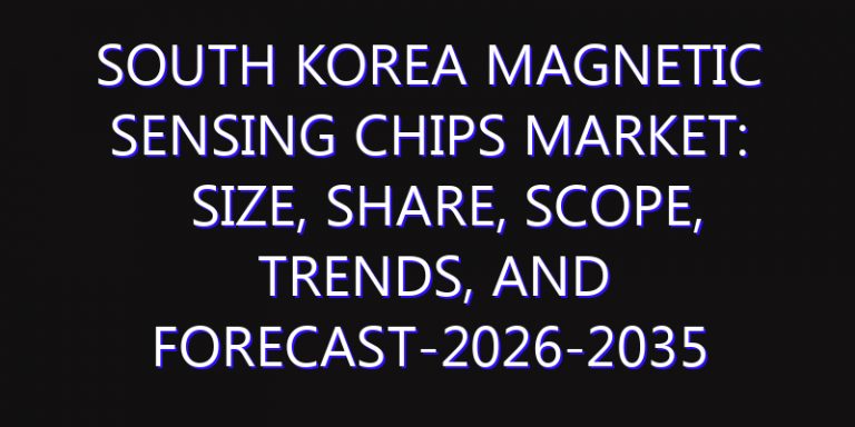 South Korea Magnetic Sensing Chips Market: Size, Share, Scope, Trends, and Forecast-2026-2035