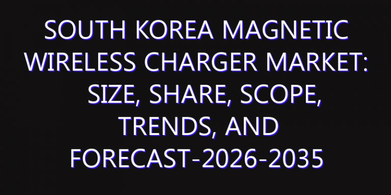 South Korea Magnetic Wireless Charger Market: Size, Share, Scope, Trends, and Forecast-2026-2035