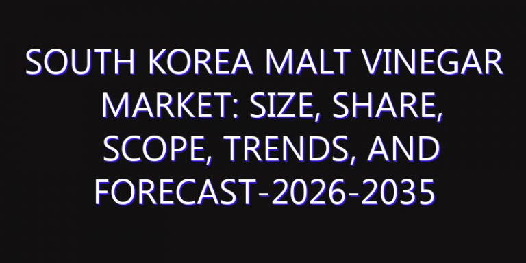 South Korea Malt Vinegar Market: Size, Share, Scope, Trends, and Forecast-2026-2035