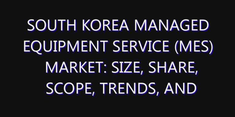 South Korea Managed Equipment Service (MES) Market: Size, Share, Scope, Trends, and Forecast-2026-2035