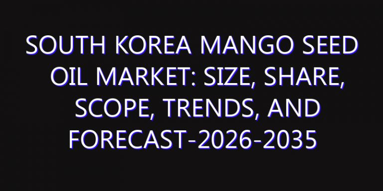 South Korea Mango Seed Oil Market: Size, Share, Scope, Trends, and Forecast-2026-2035