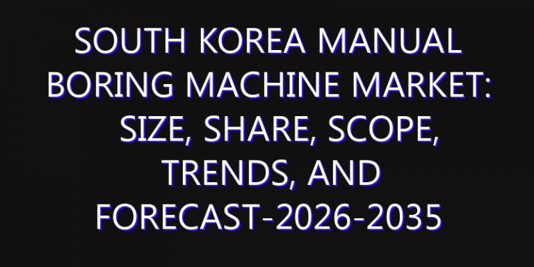 South Korea Manual Boring Machine Market: Size, Share, Scope, Trends, and Forecast-2026-2035