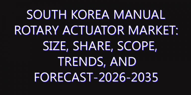 South Korea Manual Rotary Actuator Market: Size, Share, Scope, Trends, and Forecast-2026-2035
