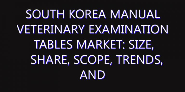 South Korea Manual Veterinary Examination Tables Market: Size, Share, Scope, Trends, and Forecast-2026-2035