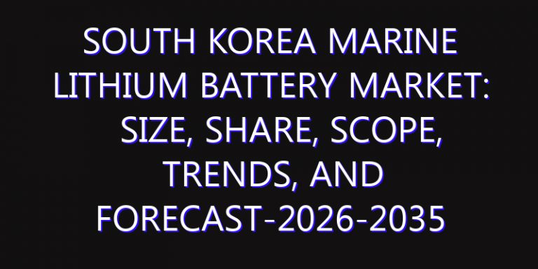 South Korea Marine Lithium Battery Market: Size, Share, Scope, Trends, and Forecast-2026-2035