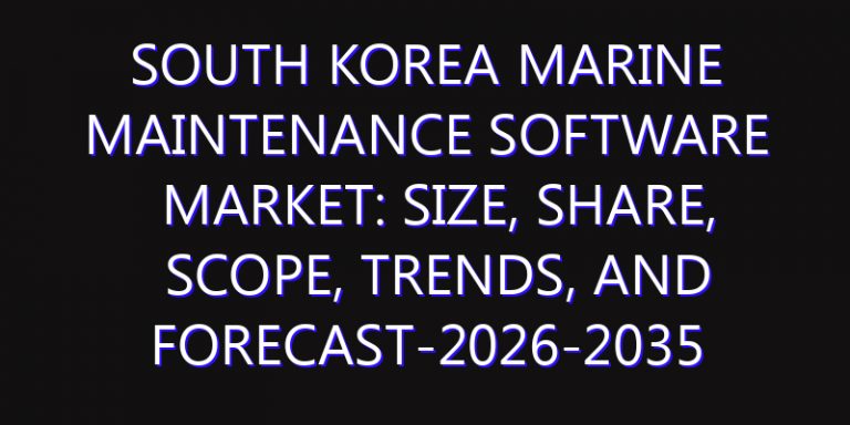 South Korea Marine Maintenance Software Market: Size, Share, Scope, Trends, and Forecast-2026-2035