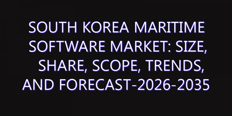 South Korea Maritime Software Market: Size, Share, Scope, Trends, and Forecast-2026-2035