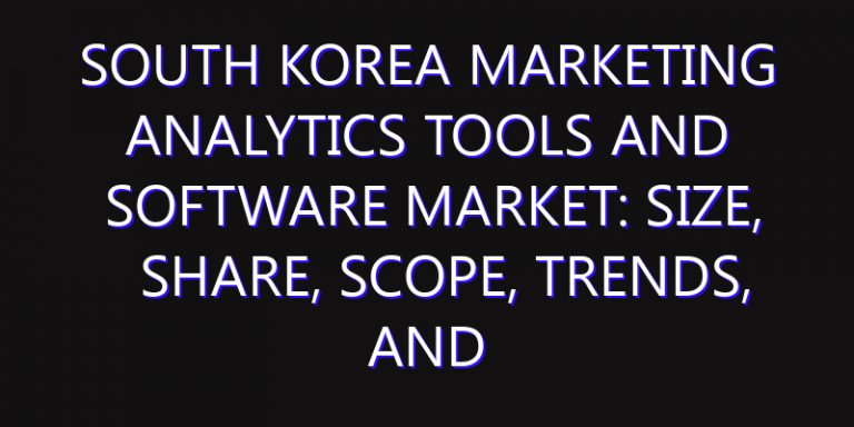 South Korea Marketing Analytics Tools and Software Market: Size, Share, Scope, Trends, and Forecast-2026-2035