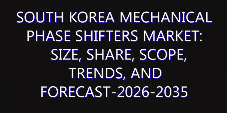 South Korea Mechanical Phase Shifters Market: Size, Share, Scope, Trends, and Forecast-2026-2035