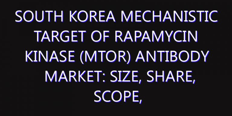 South Korea Mechanistic Target Of Rapamycin Kinase (MTOR) Antibody Market: Size, Share, Scope, Trends, and Forecast-2026-2035