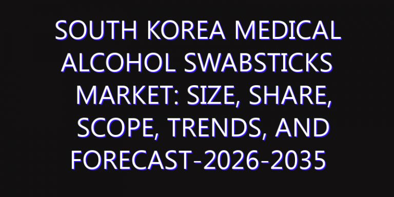 South Korea Medical Alcohol Swabsticks Market: Size, Share, Scope, Trends, and Forecast-2026-2035