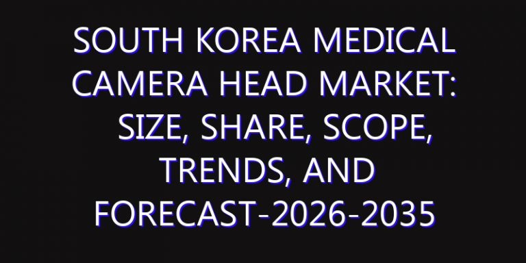 South Korea Medical Camera Head Market: Size, Share, Scope, Trends, and Forecast-2026-2035