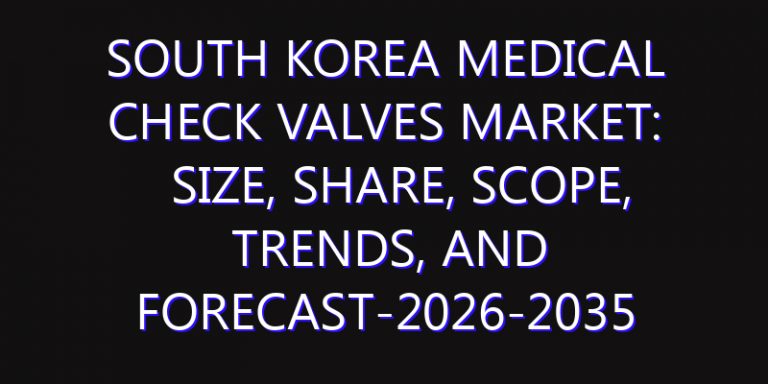 South Korea Medical Check Valves Market: Size, Share, Scope, Trends, and Forecast-2026-2035
