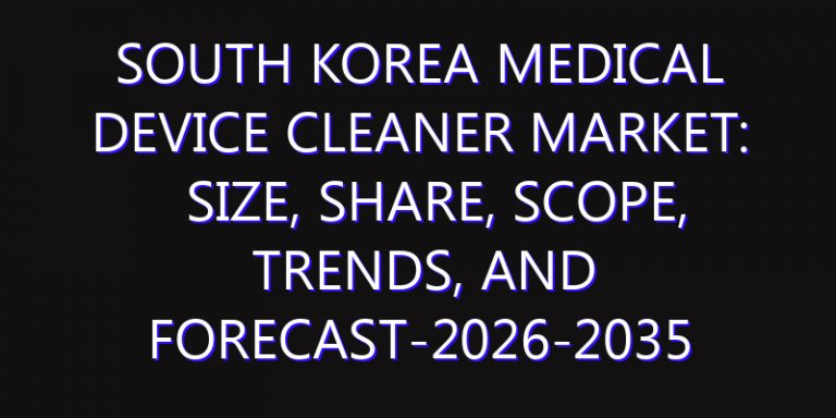 South Korea Medical Device Cleaner Market: Size, Share, Scope, Trends, and Forecast-2026-2035