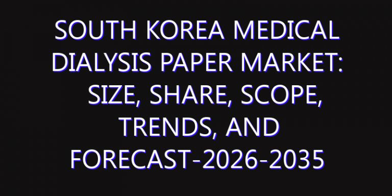 South Korea Medical Dialysis Paper Market: Size, Share, Scope, Trends, and Forecast-2026-2035
