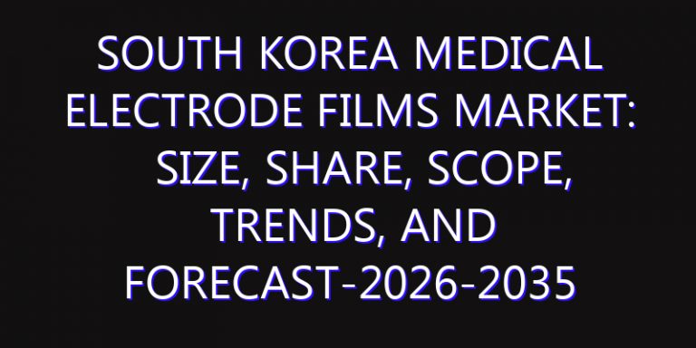 South Korea Medical Electrode Films Market: Size, Share, Scope, Trends, and Forecast-2026-2035