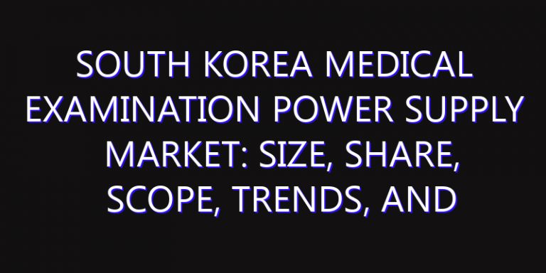 South Korea Medical Examination Power Supply Market: Size, Share, Scope, Trends, and Forecast-2026-2035
