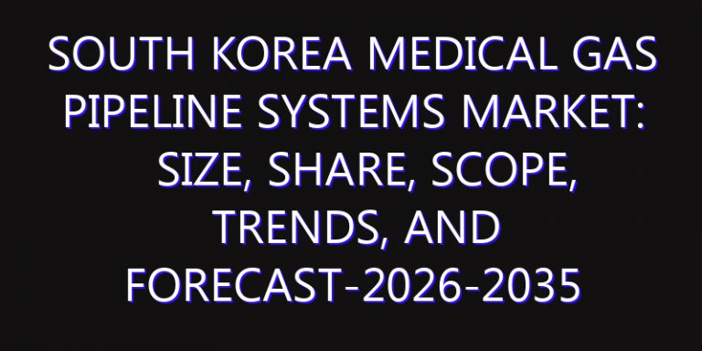 South Korea Medical Gas Pipeline Systems Market: Size, Share, Scope, Trends, and Forecast-2026-2035