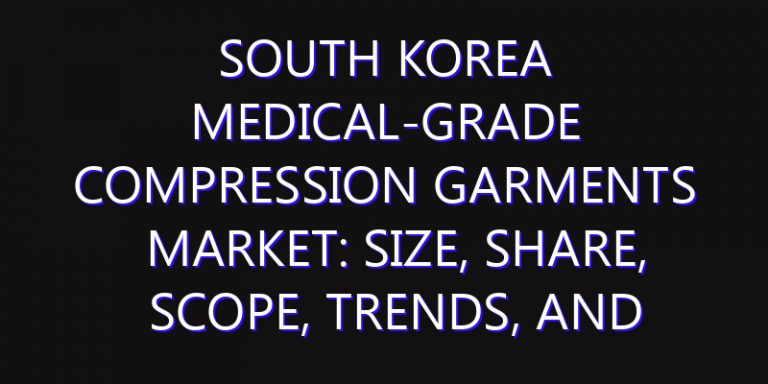 South Korea Medical-Grade Compression Garments Market: Size, Share, Scope, Trends, and Forecast-2026-2035