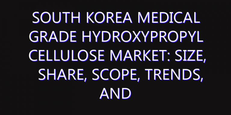South Korea Medical Grade Hydroxypropyl Cellulose Market: Size, Share, Scope, Trends, and Forecast-2026-2035